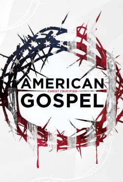 AMERICAN GOSPEL: CHRIST CRUCIFIED
