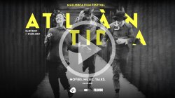 EL ATLÁNTIDA MALLORCA FILM FEST ADELANTA SU PROGRAMACIÓN