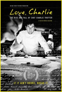 LOVE CHARLIE: THE RISE AND FALL OF CHEF CHARLIE TROTTER
