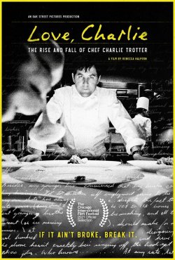 LOVE CHARLIE: THE RISE AND FALLA OF CHEF CHARLIE TROTTER LOVE CHARLIE: THE RISE AND FALL OF CHEF CHARLIE TROTTER