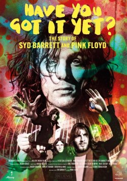 HAVE YOU GOT IT YET? THE STORY OF SYD BARRETT AND PINK FLOYD