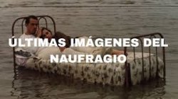 Curiosidades de... ULTIMAS IMAGENES DEL NAUFRAGIO