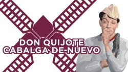 Curiosidades de... DON QUIJOTE CABALGA DE NUEVO