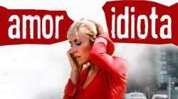 Curiosidades de... AMOR IDIOTA